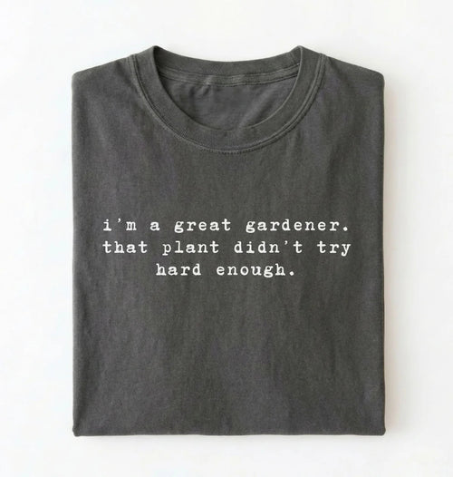 I'm a Great Gardener Shirt | Funny Gardening Gift for Plant Lovers
