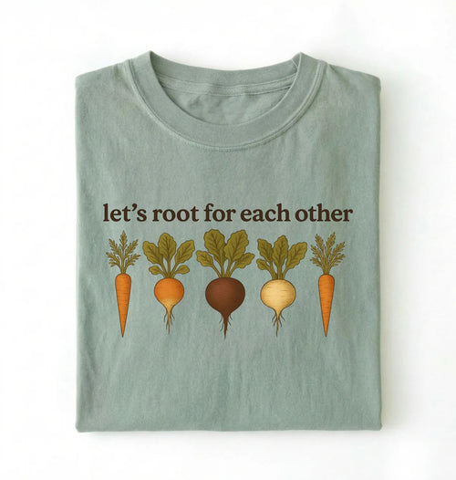 Let’s Root for Each Other Shirt | Gardener Gift Pun T-Shirt