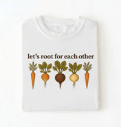 Let’s Root for Each Other Shirt | Gardener Gift Pun T-Shirt