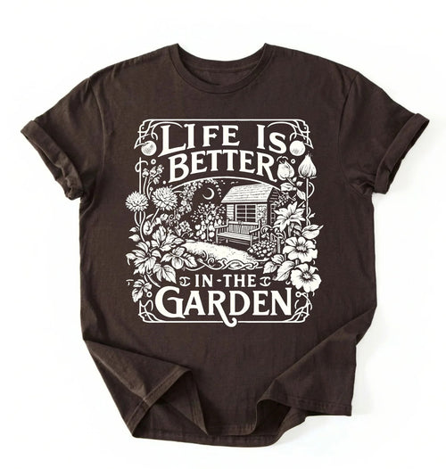 Life Is Better in the Garden Shirt | Cottagecore Gardener Gift