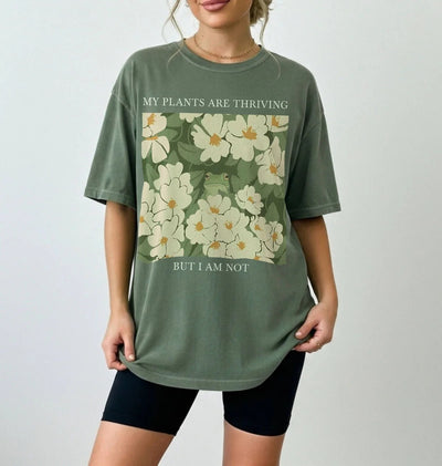 My Plants Are Thriving But I Am Not Shirt | Gardener Gift Plant Lover Tee