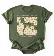 My Plants Are Thriving But I Am Not Shirt | Gardener Gift Plant Lover Tee