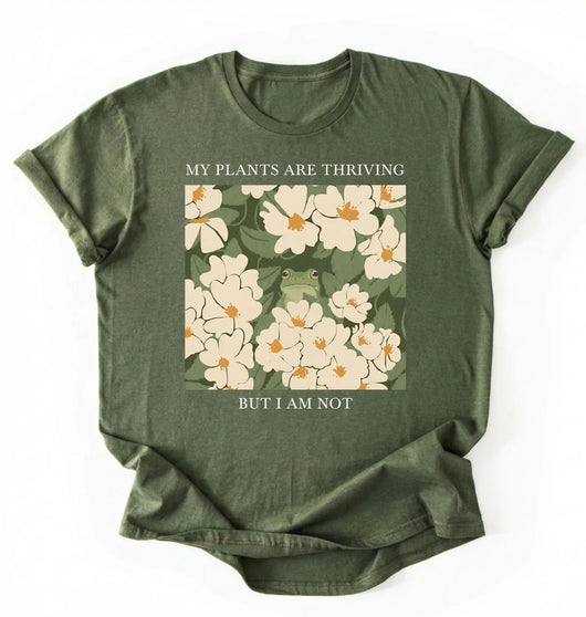 My Plants Are Thriving But I Am Not Shirt | Gardener Gift Plant Lover Tee