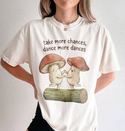 Take More Chances Dance More Dances Shirt | Dancing Mushroom Gift Tee