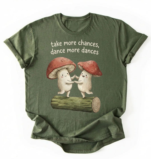 Take More Chances Dance More Dances Shirt | Dancing Mushroom Gift Tee