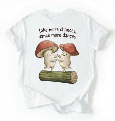 Take More Chances Dance More Dances Shirt | Dancing Mushroom Gift Tee
