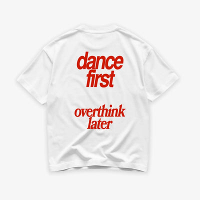 DANCE FIRST, OVERTHINK LATER T-SHIRT